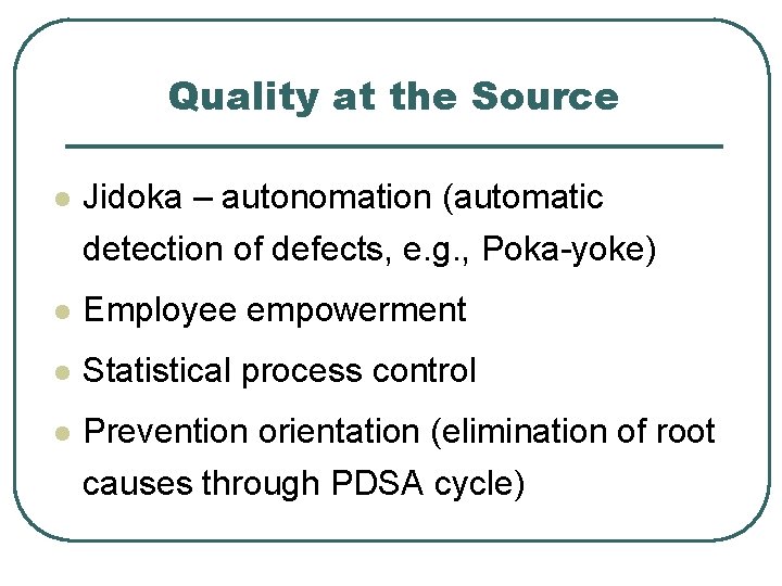 Quality at the Source l Jidoka – autonomation (automatic detection of defects, e. g.