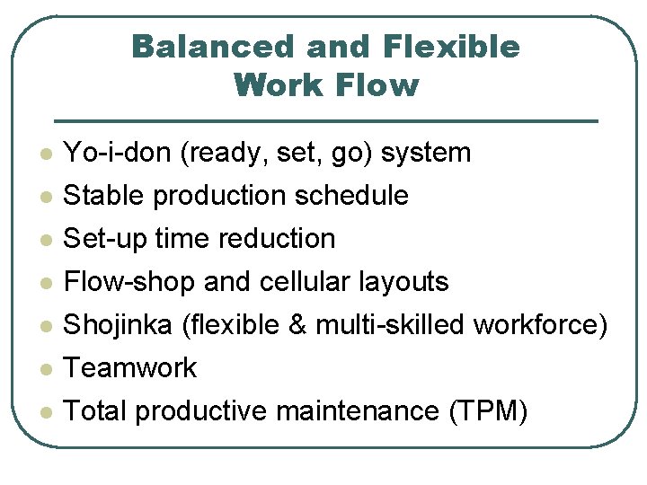 Balanced and Flexible Work Flow l l l l Yo-i-don (ready, set, go) system