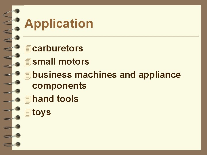 Application 4 carburetors 4 small motors 4 business machines and appliance components 4 hand