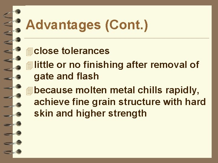 Advantages (Cont. ) 4 close tolerances 4 little or no finishing after removal of