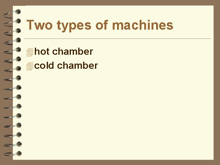 Two types of machines 4 hot chamber 4 cold chamber 