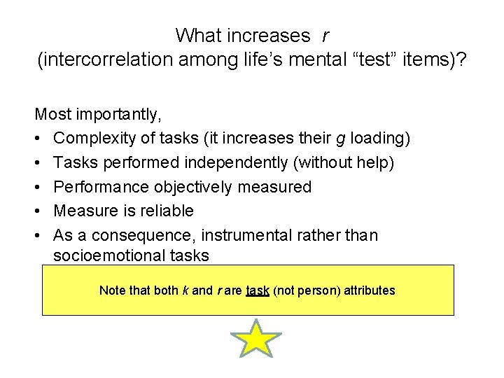 What increases r (intercorrelation among life’s mental “test” items)? Most importantly, • Complexity of