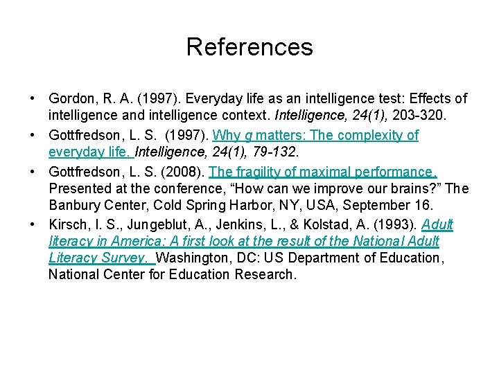 References • Gordon, R. A. (1997). Everyday life as an intelligence test: Effects of