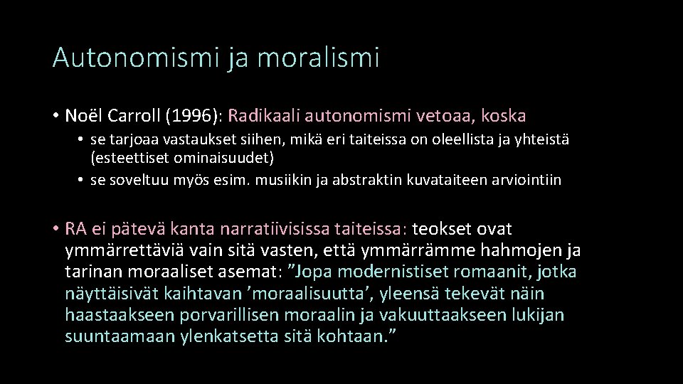 Autonomismi ja moralismi • Noël Carroll (1996): Radikaali autonomismi vetoaa, koska • se tarjoaa