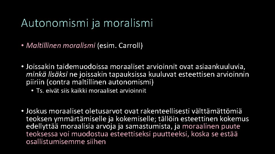 Autonomismi ja moralismi • Maltillinen moralismi (esim. Carroll) • Joissakin taidemuodoissa moraaliset arvioinnit ovat