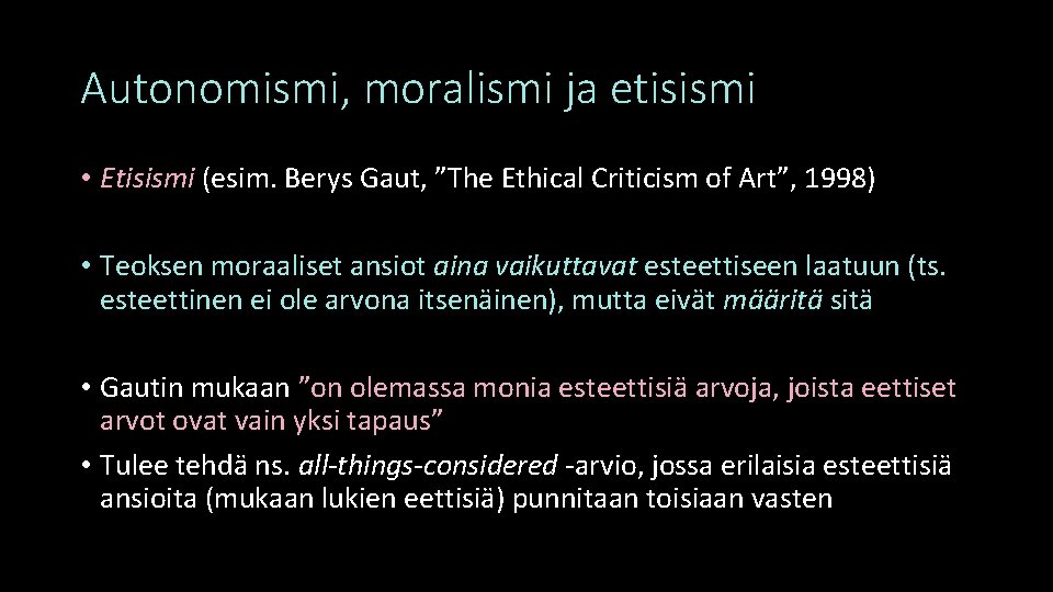 Autonomismi, moralismi ja etisismi • Etisismi (esim. Berys Gaut, ”The Ethical Criticism of Art”,