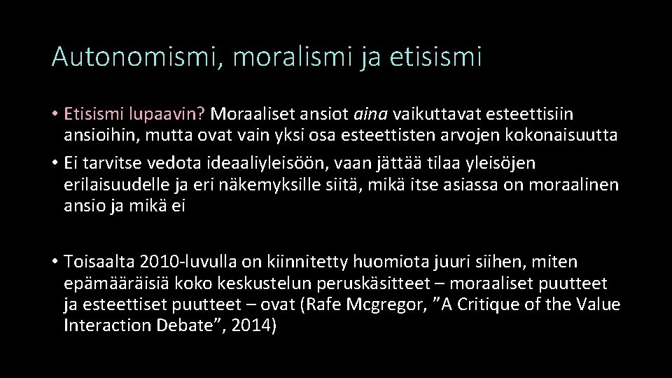 Autonomismi, moralismi ja etisismi • Etisismi lupaavin? Moraaliset ansiot aina vaikuttavat esteettisiin ansioihin, mutta