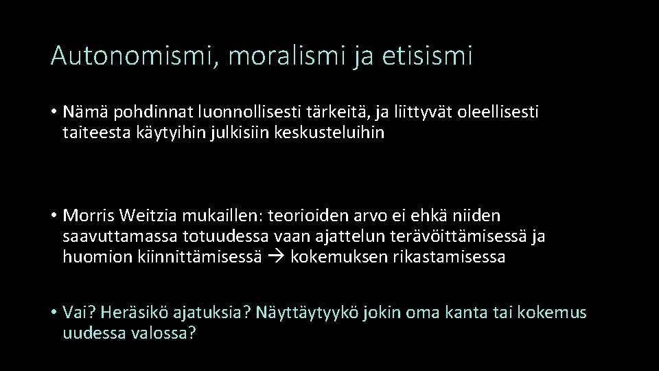 Autonomismi, moralismi ja etisismi • Nämä pohdinnat luonnollisesti tärkeitä, ja liittyvät oleellisesti taiteesta käytyihin