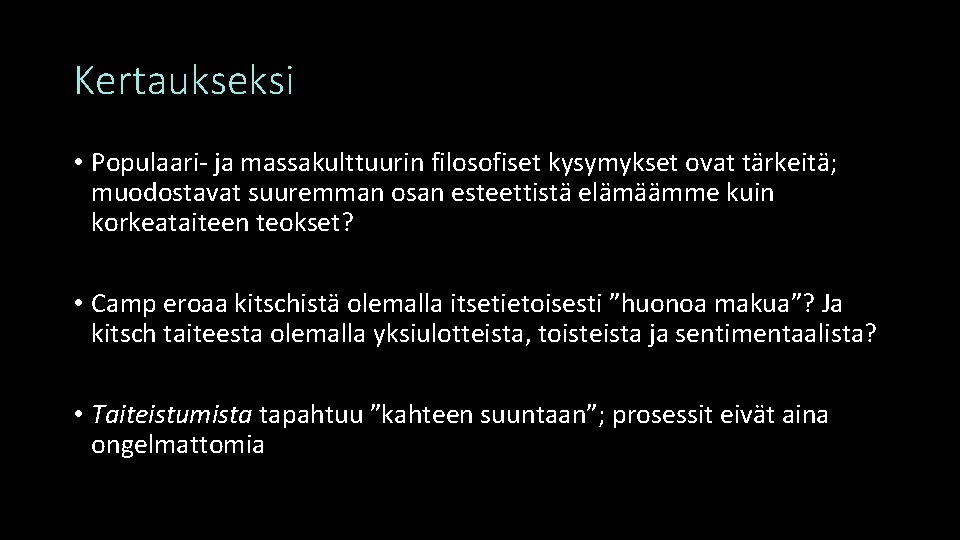 Kertaukseksi • Populaari- ja massakulttuurin filosofiset kysymykset ovat tärkeitä; muodostavat suuremman osan esteettistä elämäämme