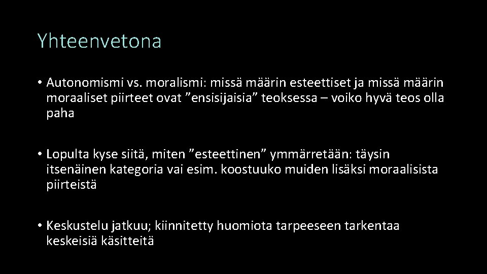 Yhteenvetona • Autonomismi vs. moralismi: missä määrin esteettiset ja missä määrin moraaliset piirteet ovat