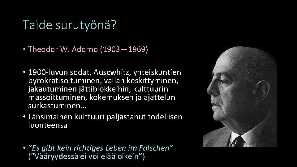 Taide surutyönä? • Theodor W. Adorno (1903— 1969) • 1900 -luvun sodat, Auscwhitz, yhteiskuntien
