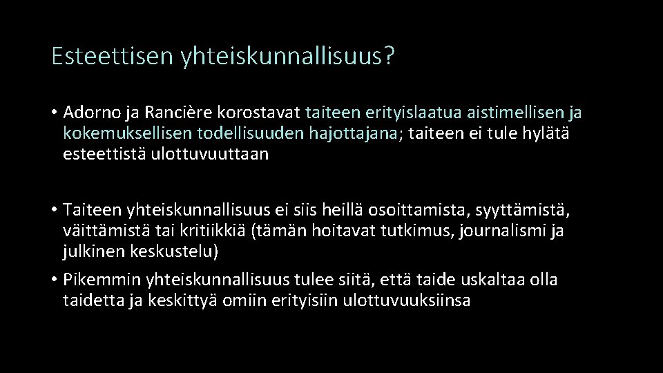 Esteettisen yhteiskunnallisuus? • Adorno ja Rancière korostavat taiteen erityislaatua aistimellisen ja kokemuksellisen todellisuuden hajottajana;