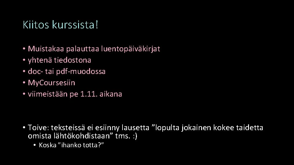 Kiitos kurssista! • Muistakaa palauttaa luentopäiväkirjat • yhtenä tiedostona • doc- tai pdf-muodossa •