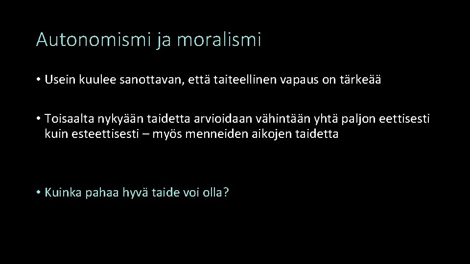 Autonomismi ja moralismi • Usein kuulee sanottavan, että taiteellinen vapaus on tärkeää • Toisaalta