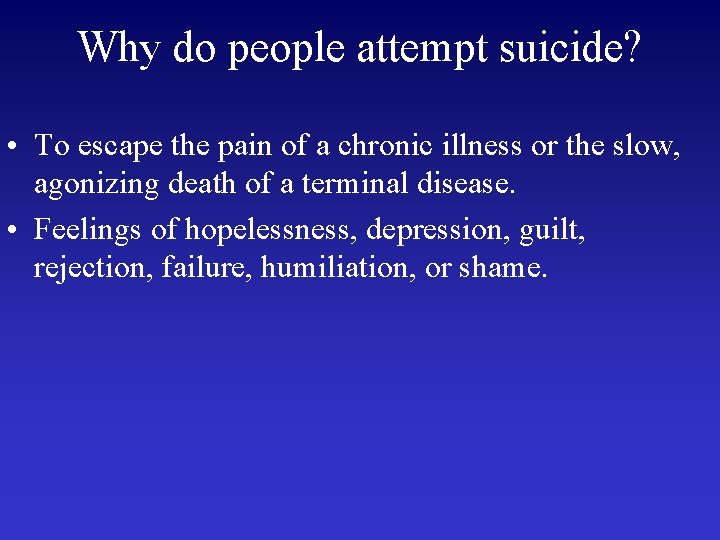 Why do people attempt suicide? • To escape the pain of a chronic illness