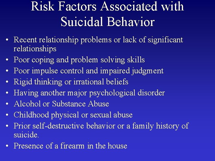 Risk Factors Associated with Suicidal Behavior • Recent relationship problems or lack of significant