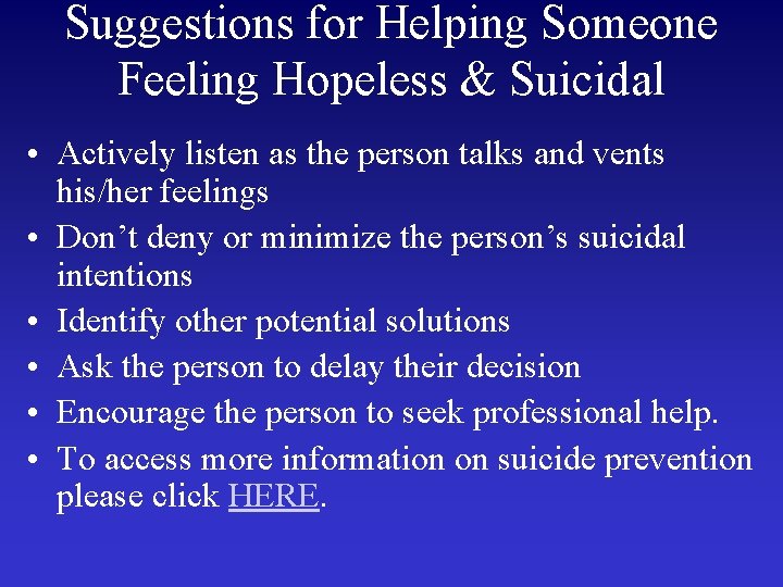 Suggestions for Helping Someone Feeling Hopeless & Suicidal • Actively listen as the person