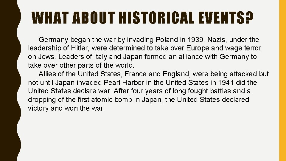 WHAT ABOUT HISTORICAL EVENTS? Germany began the war by invading Poland in 1939. Nazis,