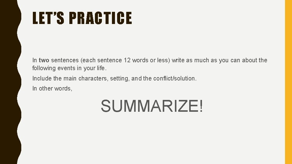 LET’S PRACTICE In two sentences (each sentence 12 words or less) write as much