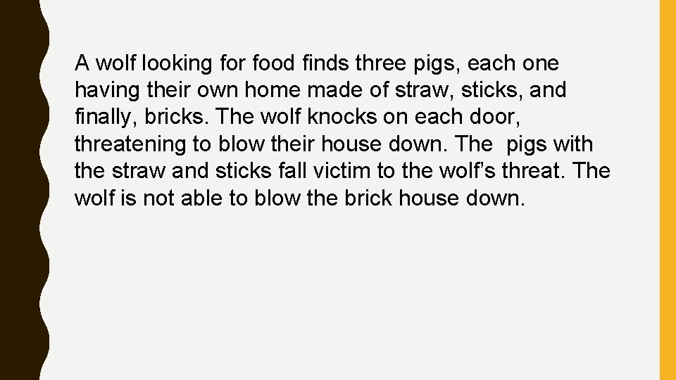 A wolf looking for food finds three pigs, each one having their own home