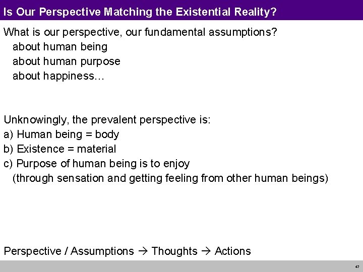 Is Our Perspective Matching the Existential Reality? What is our perspective, our fundamental assumptions?