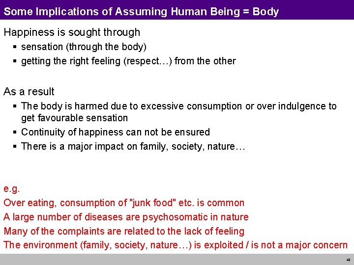 Some Implications of Assuming Human Being = Body Happiness is sought through § sensation