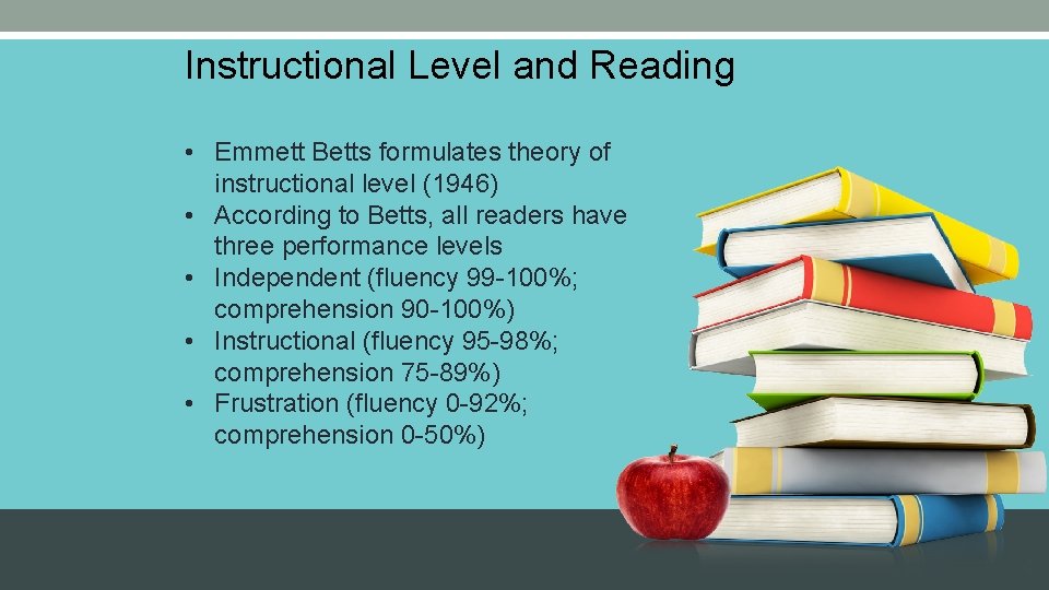 Instructional Level and Reading • Emmett Betts formulates theory of instructional level (1946) •