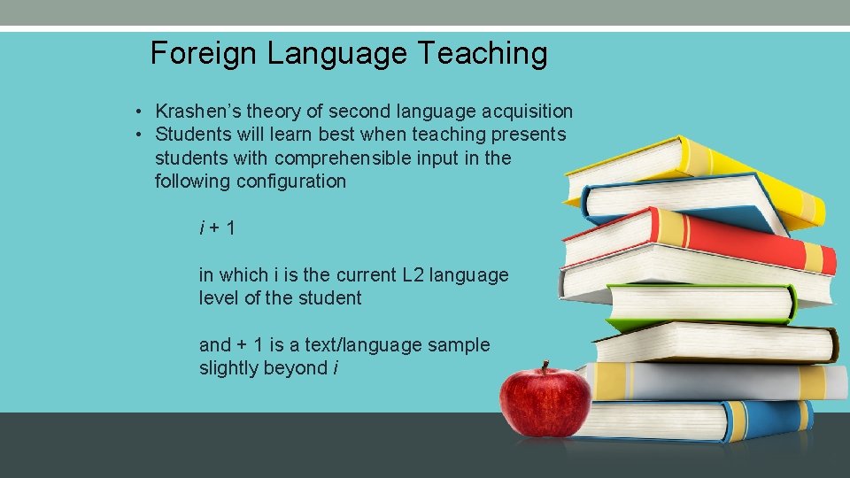 Foreign Language Teaching • Krashen’s theory of second language acquisition • Students will learn