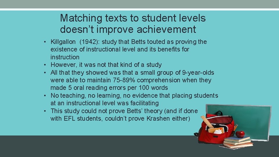 Matching texts to student levels doesn’t improve achievement • Killgallon (1942): study that Betts