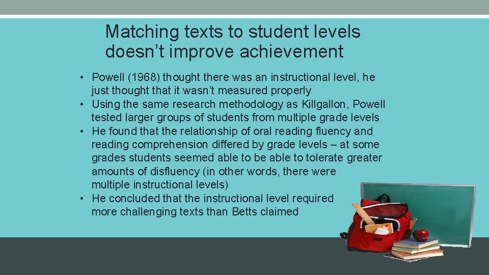 Matching texts to student levels doesn’t improve achievement • Powell (1968) thought there was