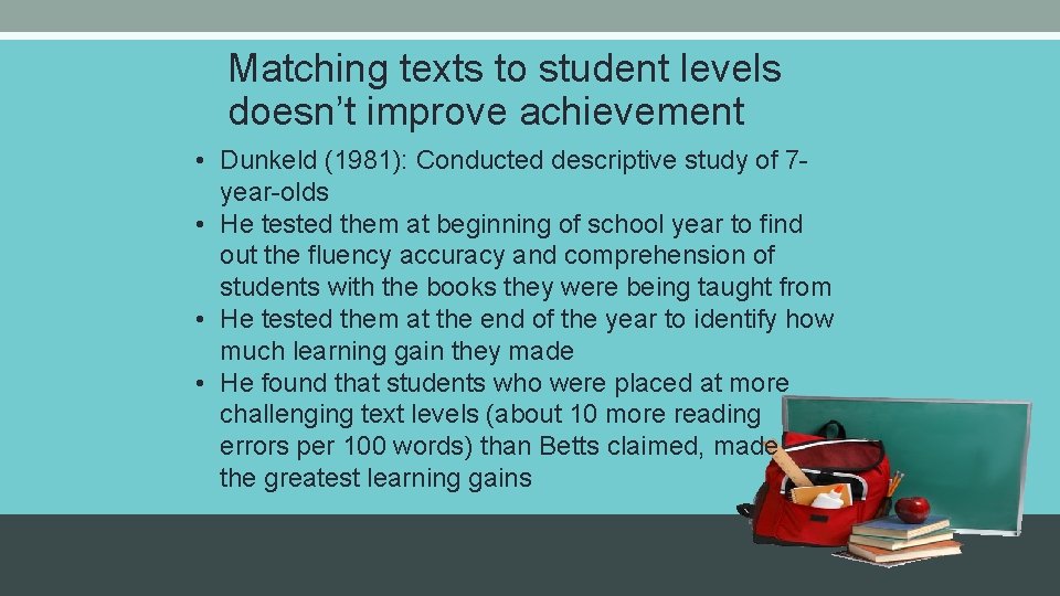 Matching texts to student levels doesn’t improve achievement • Dunkeld (1981): Conducted descriptive study