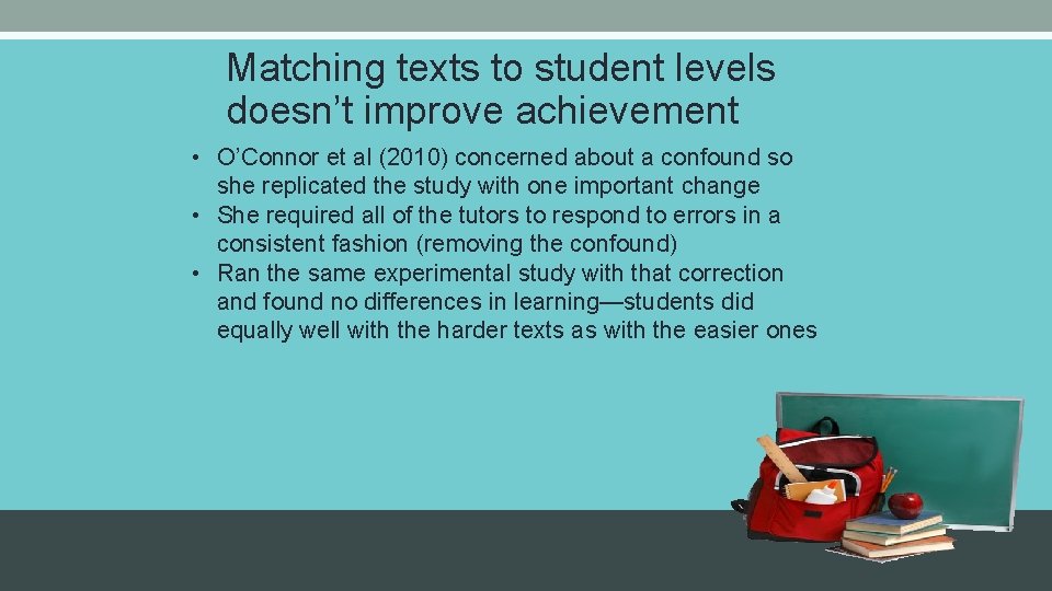 Matching texts to student levels doesn’t improve achievement • O’Connor et al (2010) concerned