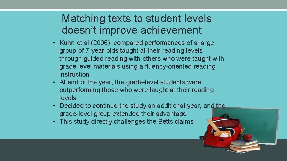 Matching texts to student levels doesn’t improve achievement • Kuhn et al (2006): compared