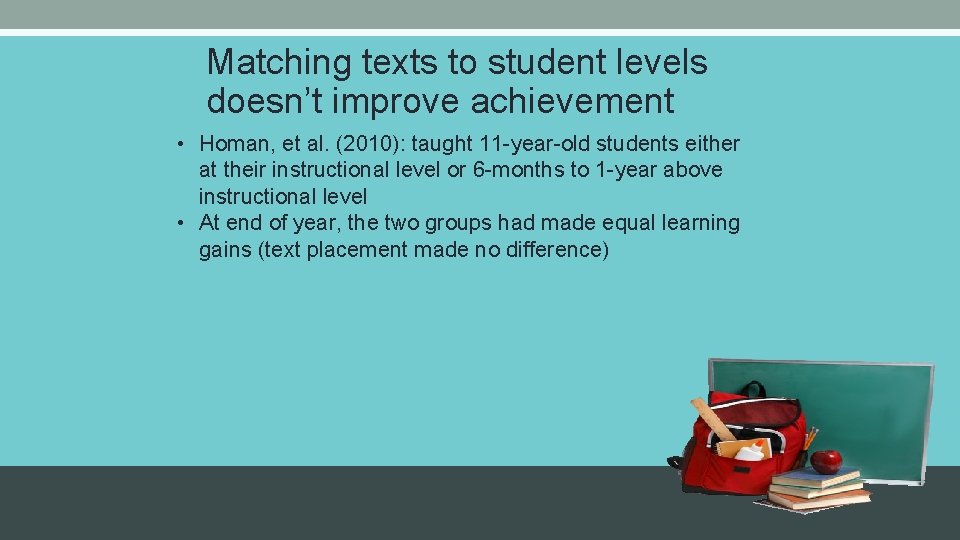 Matching texts to student levels doesn’t improve achievement • Homan, et al. (2010): taught