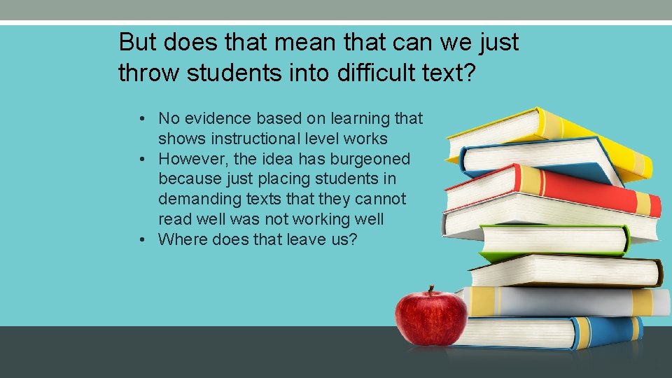 But does that mean that can we just throw students into difficult text? •