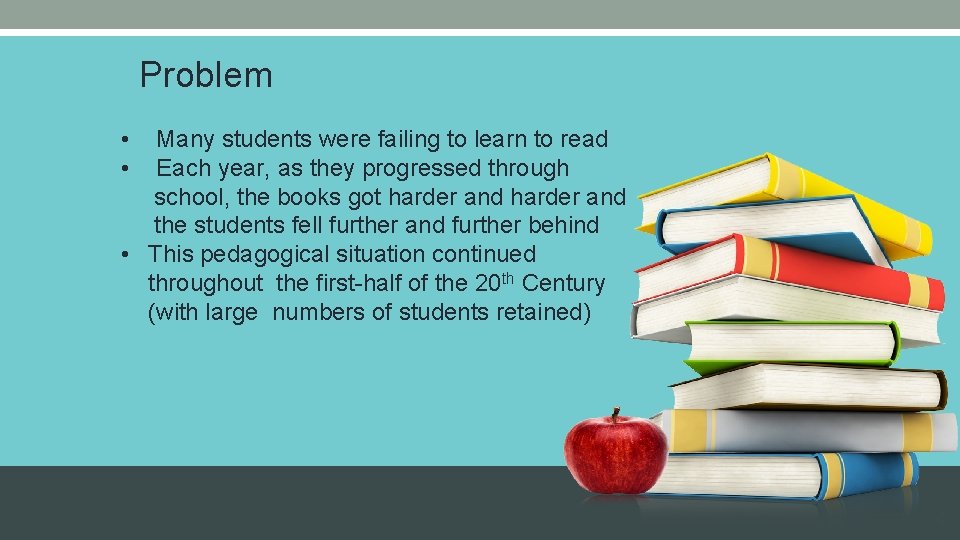 Problem • • Many students were failing to learn to read Each year, as
