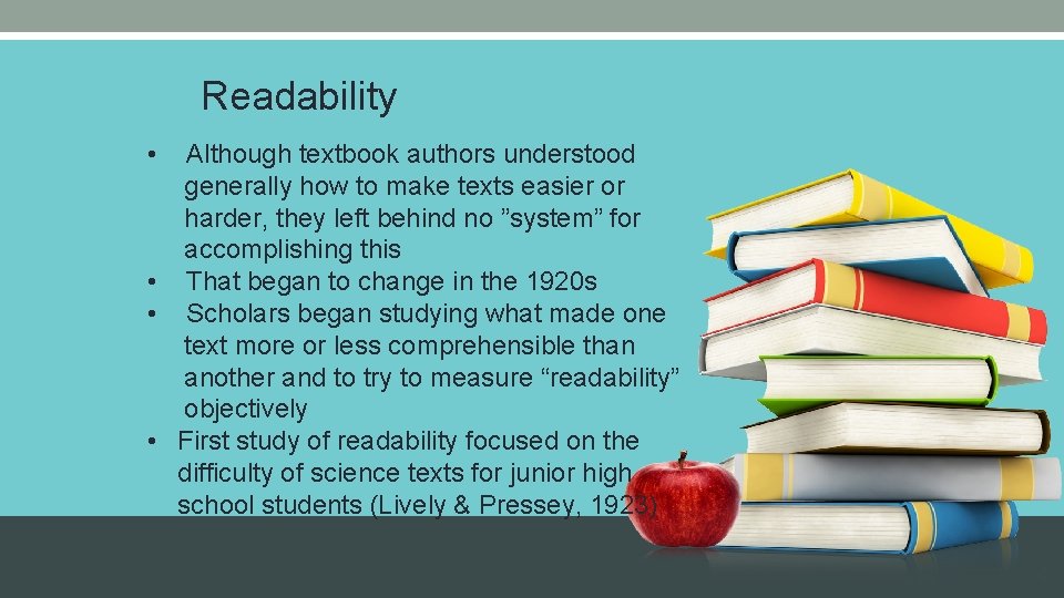 Readability • Although textbook authors understood generally how to make texts easier or harder,