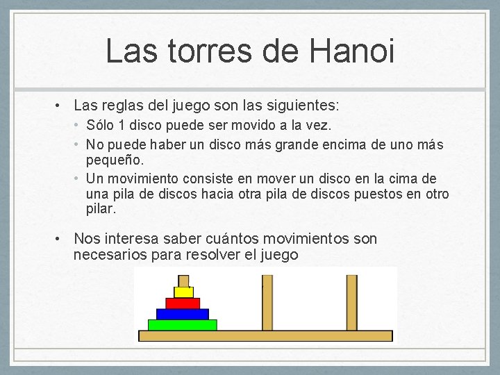 Las torres de Hanoi • Las reglas del juego son las siguientes: • Sólo