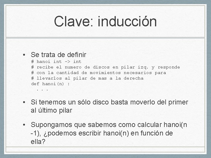 Clave: inducción • Se trata de definir # hanoi int -> int # recibe