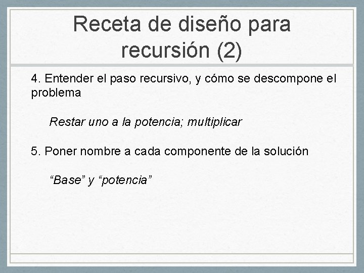 Receta de diseño para recursión (2) 4. Entender el paso recursivo, y cómo se