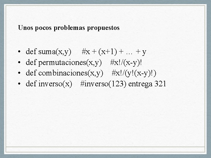 Unos pocos problemas propuestos • • def suma(x, y) #x + (x+1) + …