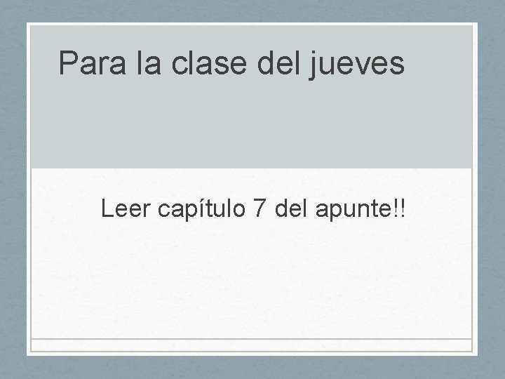 Para la clase del jueves Leer capítulo 7 del apunte!! 