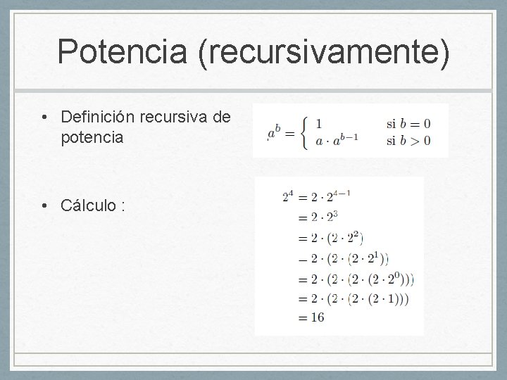 Potencia (recursivamente) • Definición recursiva de potencia • Cálculo : 