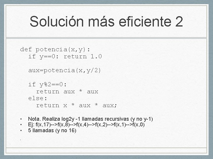 Solución más eficiente 2 def potencia(x, y): if y==0: return 1. 0 aux=potencia(x, y/2)