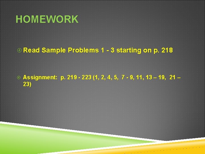 HOMEWORK Read Sample Problems 1 - 3 starting on p. 218 Assignment: p. 219