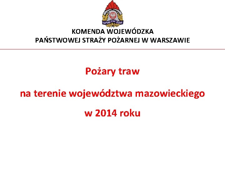 KOMENDA WOJEWÓDZKA PAŃSTWOWEJ STRAŻY POŻARNEJ W WARSZAWIE Pożary traw na terenie województwa mazowieckiego w