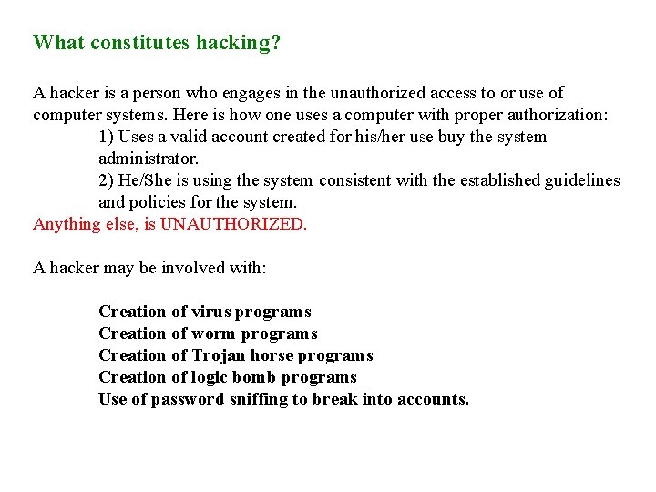 What constitutes hacking? A hacker is a person who engages in the unauthorized access