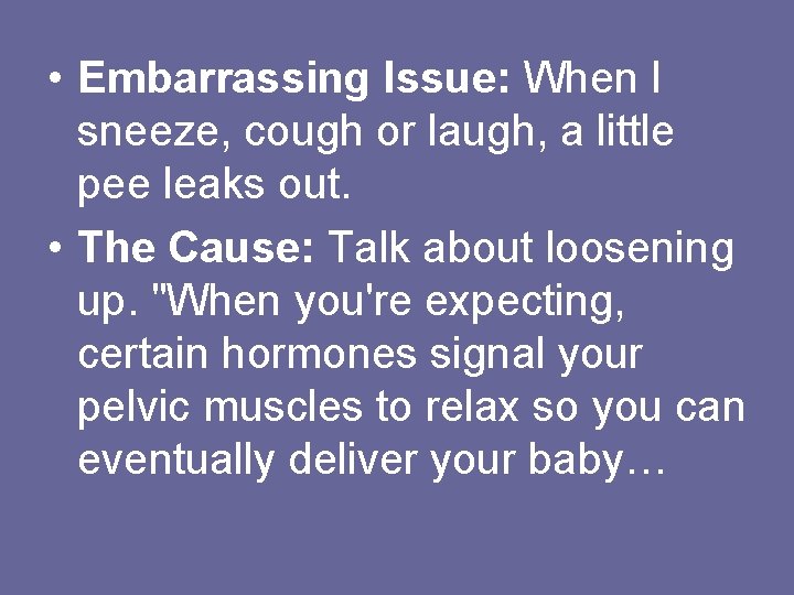 • Embarrassing Issue: When I sneeze, cough or laugh, a little pee leaks