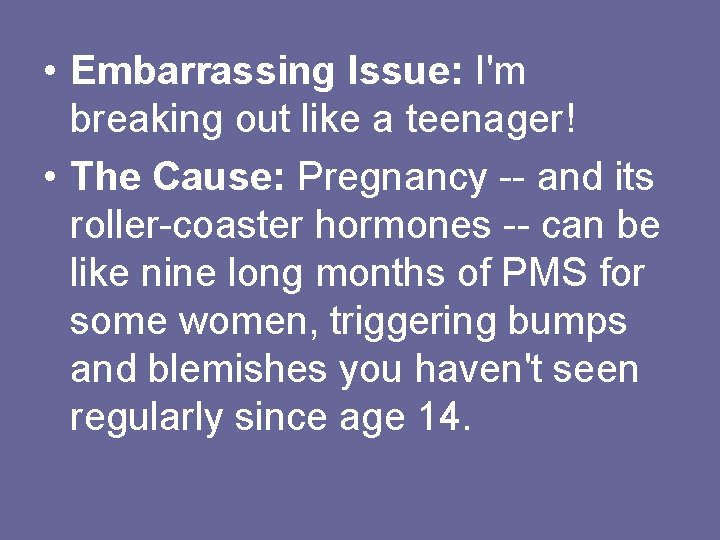  • Embarrassing Issue: I'm breaking out like a teenager! • The Cause: Pregnancy