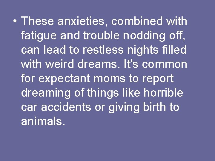  • These anxieties, combined with fatigue and trouble nodding off, can lead to